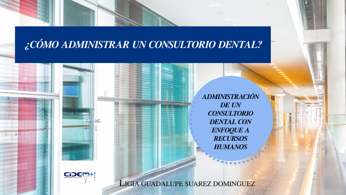 ADMINISTRACION DE UN CONSULTORIO DENTAL By Ligia Guadalupe Suarez ...