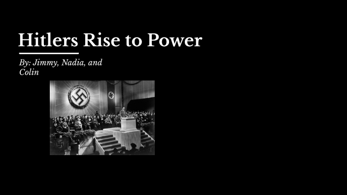 Hitlers Rise to Power- Group 2 by Jimmy Koslosky on Prezi