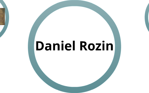 Daniel Rozina Daniel Rozin by Danielle Sheppard on Prezi