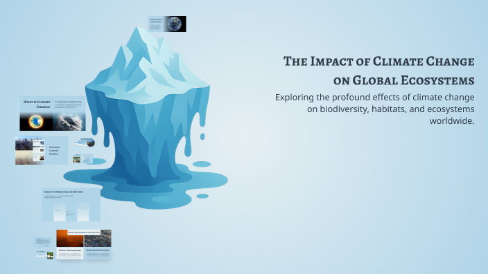The Impact of Climate Change on Global Ecosystems by Piotr Werner on Prezi