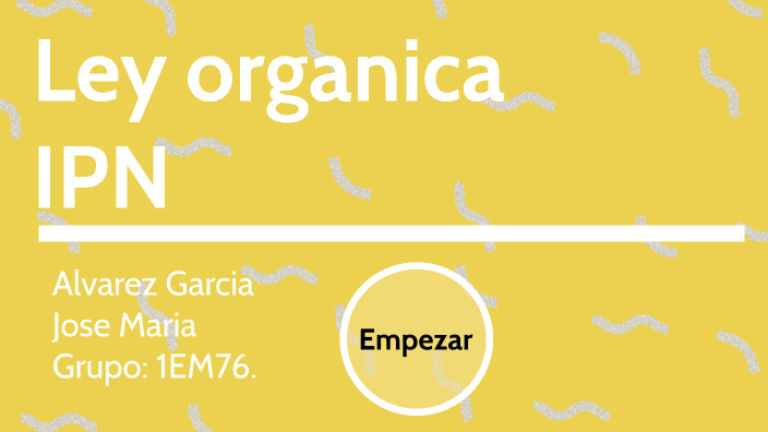IPN - Ley organica by Jose Maria Alvarez Garcia on Prezi