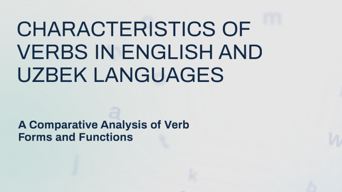 CHARACTERISTICS OF VERBS IN ENGLISH AND UZBEK LANGUAGES by Mukarrama ...