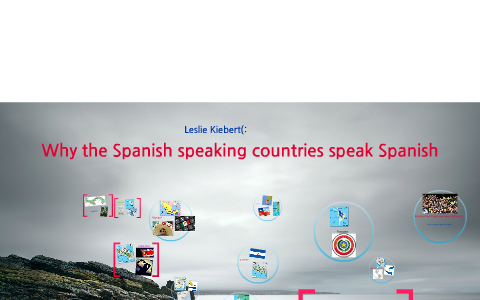 Why the Spanish speaking countries speak Spanish by Leslie Kiebert