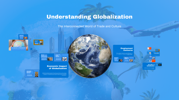Understanding Globalization by A A on Prezi