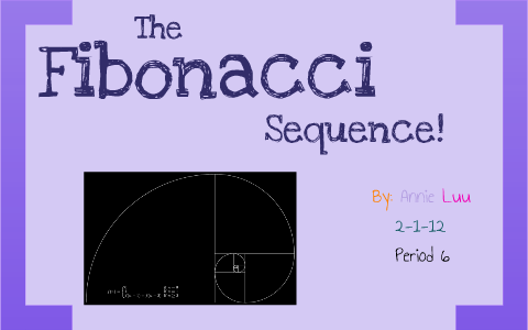 The Fibonacci Sequence! by Annie Luu on Prezi