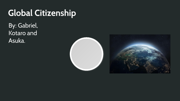 Global Citzenship by Gabriel Gapuz on Prezi