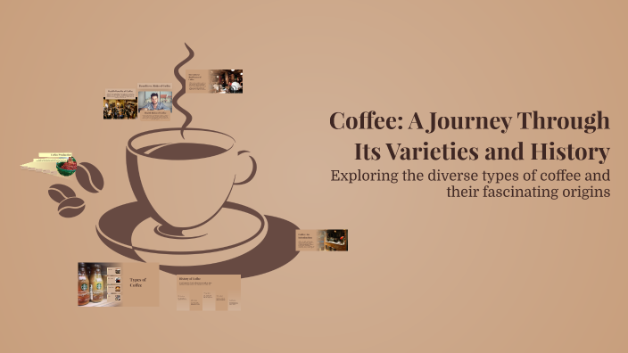Coffee: A Journey Through Its Varieties and History by musya 6 on Prezi