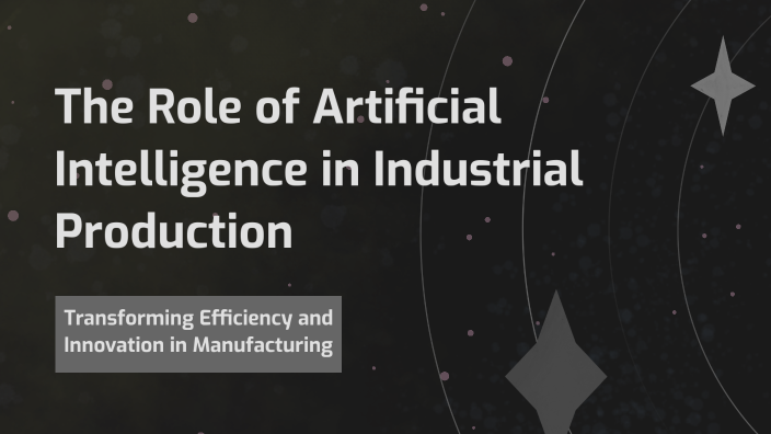 The Role of Artificial Intelligence in Industrial Production by clément ...