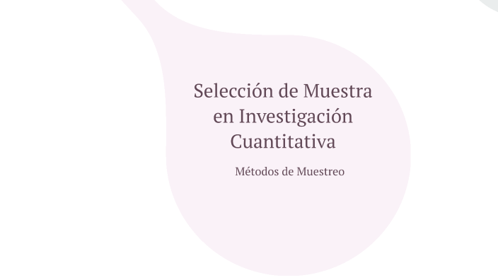 Seleccion De Muestra En Investigacion Cuantitativa prezi.com