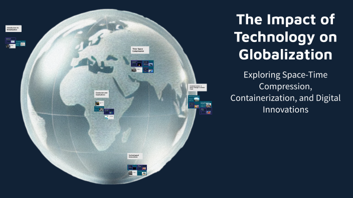 The Impact of Technology on Globalization by #serotoninless on Prezi