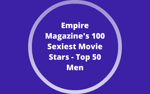 Empire Magazine's 100 Sexiest Movie Stars - Top 50 Men by Brittanny