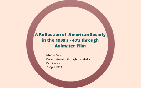 Reflection of American Society in the 1930-40's through Animated Film