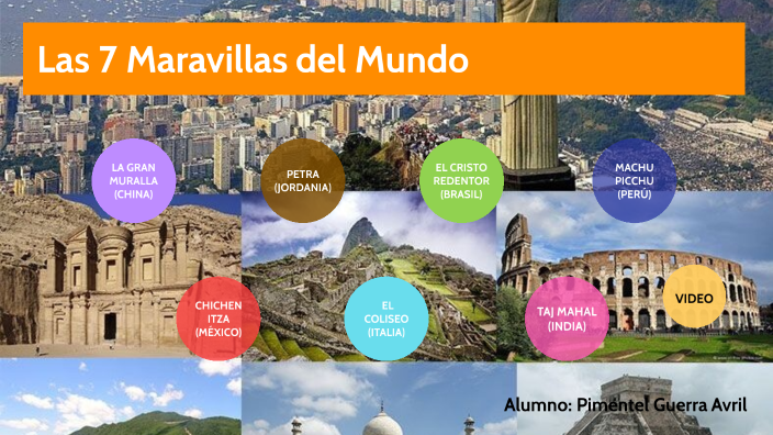 Las 7 Maravillas del Mundo by AVRIL ALLISSON PIMENTEL GUERRA on Prezi