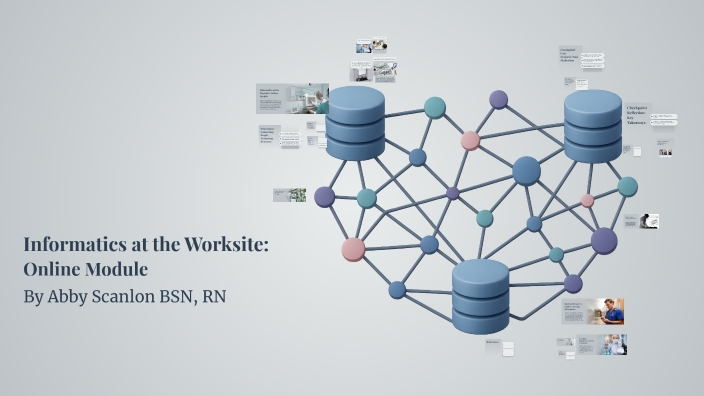 Informatics at the Worksite: Online Module by Abby Scanlon on Prezi