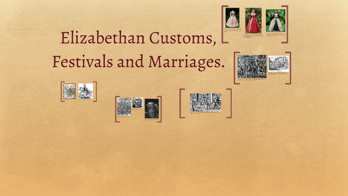 Elizabethan Customs, Festivals and Marriages by Erin Hoy