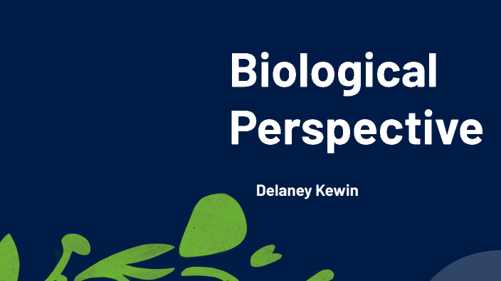 biological perspective by Delaney Kewin on Prezi