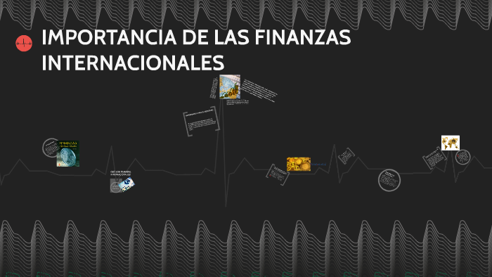 IMPORTANCIA DE LAS FINANZAS INTERNACIONALES by Marlley'Sara Molina on Prezi