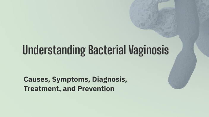 Understanding Bacterial Vaginosis by Deenay Hicks on Prezi