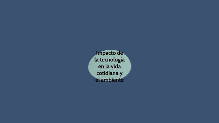 impacto de la tecnología en la vida cotidiana y el ambiente by Clara ...