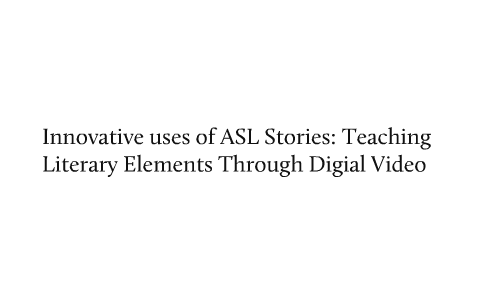 Innovative Uses of ASL Stories: Teaching Literary Elements Through ...