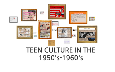 TEEN CULTURE IN THE 1950's-1960's by Celina Calderone on Prezi