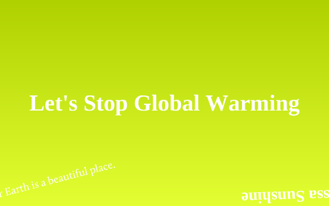 Alyssa Sunshine - Let's Stop Global Warming by Alyssa Sunshine on Prezi