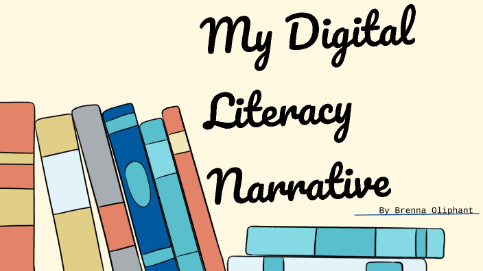 Digital Literacy Narrative By Brenna Oliphant On Prezi