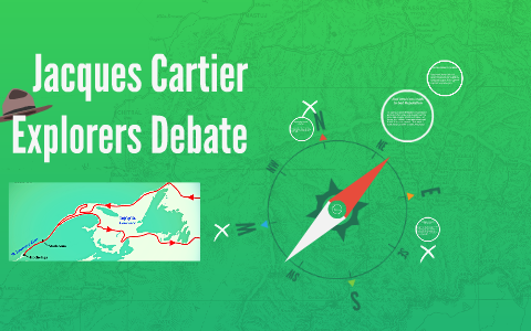 Jacques Cartier Explorers Debate by Aubrey Welsh on Prezi