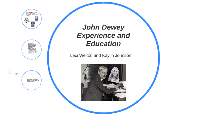 John Dewey Experience and Education by lexi welton on Prezi