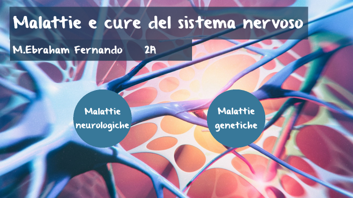 Malattie e cure del sistema nervoso by Ebraham Fernando on Prezi
