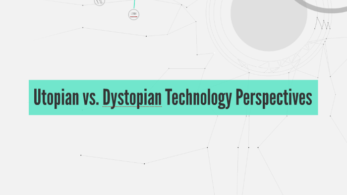 Utopian vs. Dystopian Technology Views by Jess Brown on Prezi