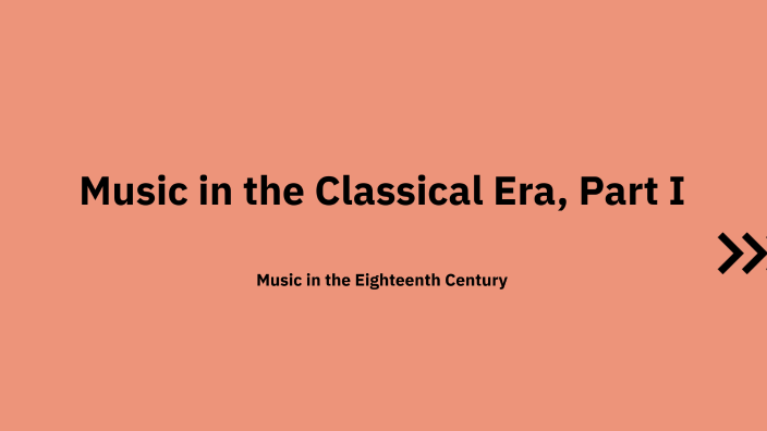 Music in the Classical Era, Part I by Morganne McIntyre on Prezi