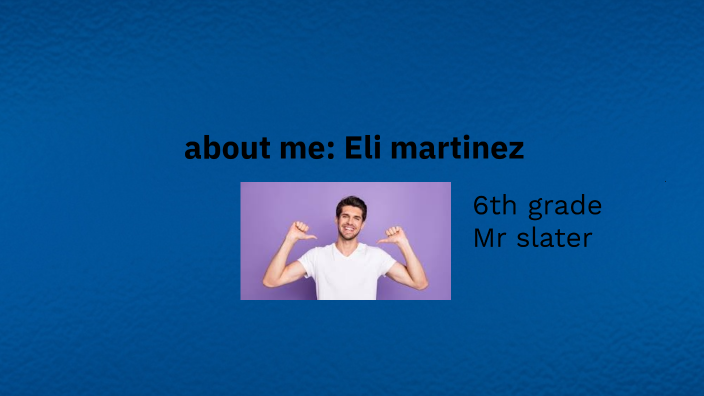 eli martinez about me. by Eli Martinez on Prezi