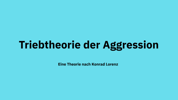 Triebtheorie der Aggression by Henry Kannis on Prezi