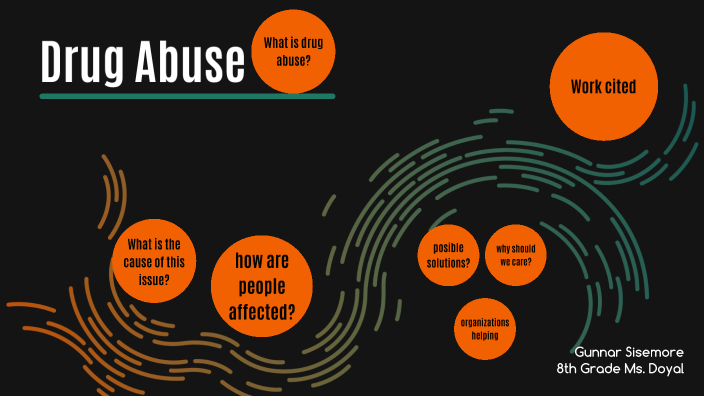 Drug abuse by Gunnar Sisemore on Prezi
