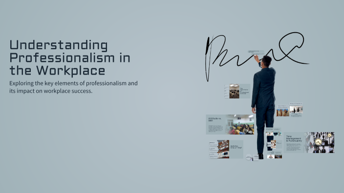 Understanding Professionalism in the Workplace by Clendon Donai on Prezi