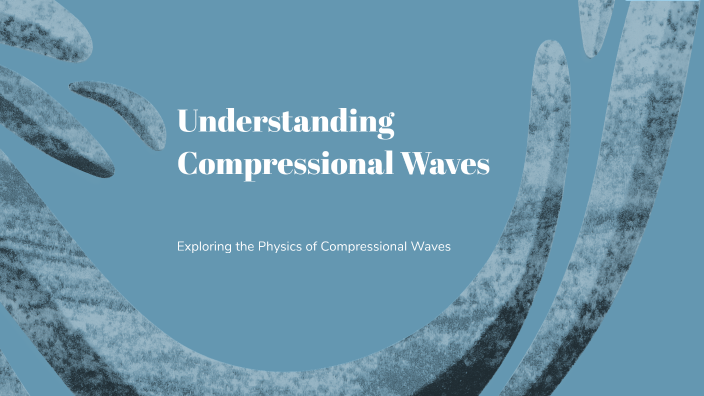 Understanding Compressional Waves by Makylah Tackebury on Prezi