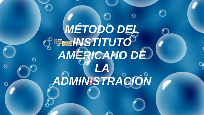 METODO DEL INSTITUTO AMERICANO DE LA ADMINISTRACION by Adri Medina on Prezi