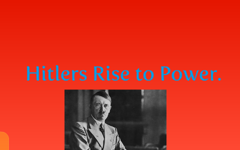 Hitlers Rise To Power. by Joe Taylor on Prezi