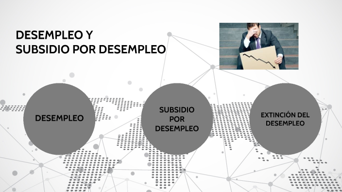 EL DESEMPLEO Y EL SUBSIDIO POR DESEMPLEO by Ana Castillo on Prezi