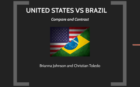 UNITED STATES VS BRAZIL By Brianna Johnson