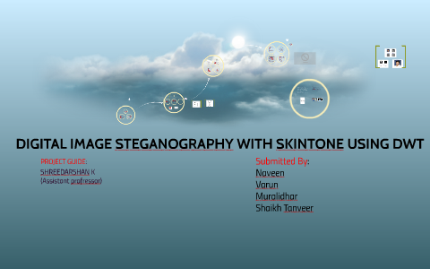 DIGITAL IMAGE STEGANOGRAPHY WITH SKINTONE USING DWT by on Prezi