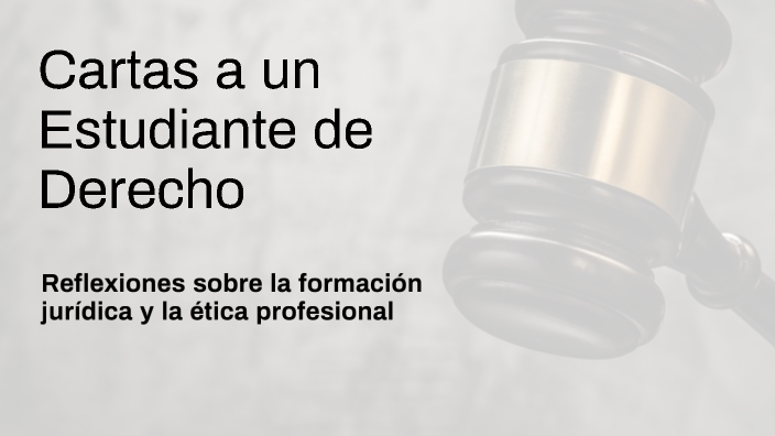 Cartas a un Estudiante de Derecho by YOALLI PALOMERA SALAZAR on Prezi