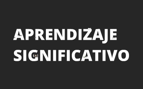 aprendizaje significativo by carolina muñoz on Prezi