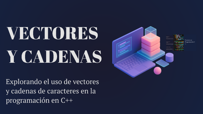 Vectores y Cadenas en C++ by Sistemas Operativos on Prezi