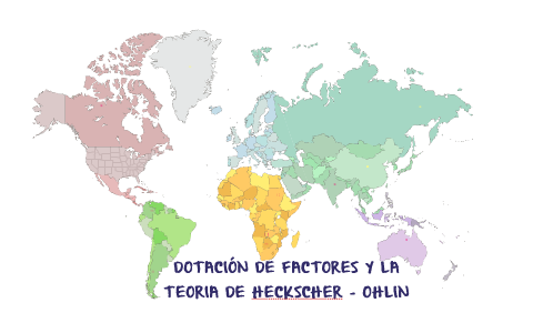 Dotación De Factores Y La Teoria Heckscher - Ohlin by KAREN CHONA