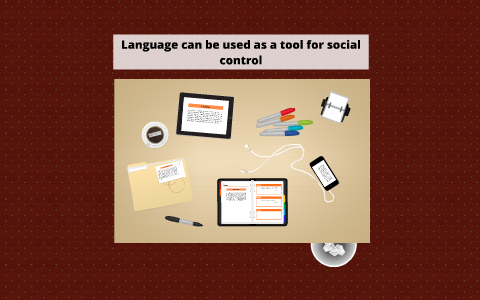 Language As Tools Of Control Language can be used as a tool for social control by Nadia 123 on Prezi