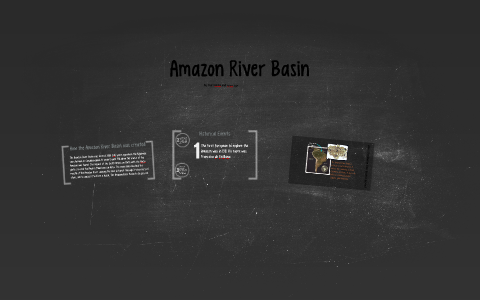 Amazon River Basin by P. Ashton on Prezi