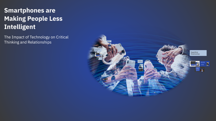Smartphones are Making People Less Intelligent by Mike on Prezi