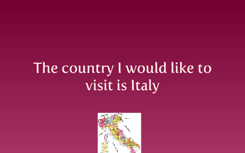 the country i would like to visit italy